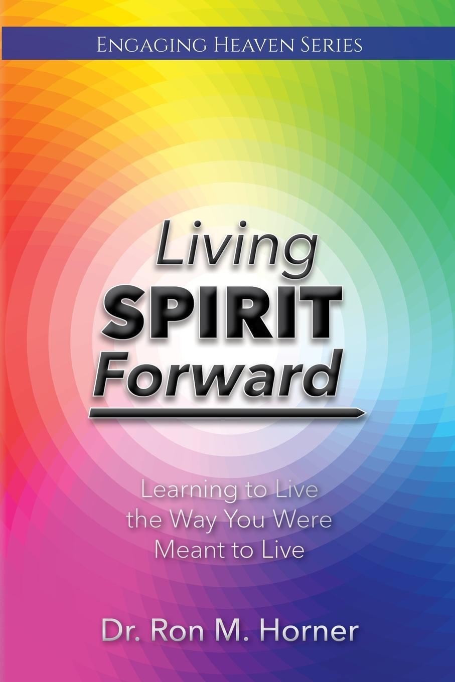 Cover: 9781953684127 | Living Spirit Forward | Ron M. Horner | Taschenbuch | Paperback | 2021