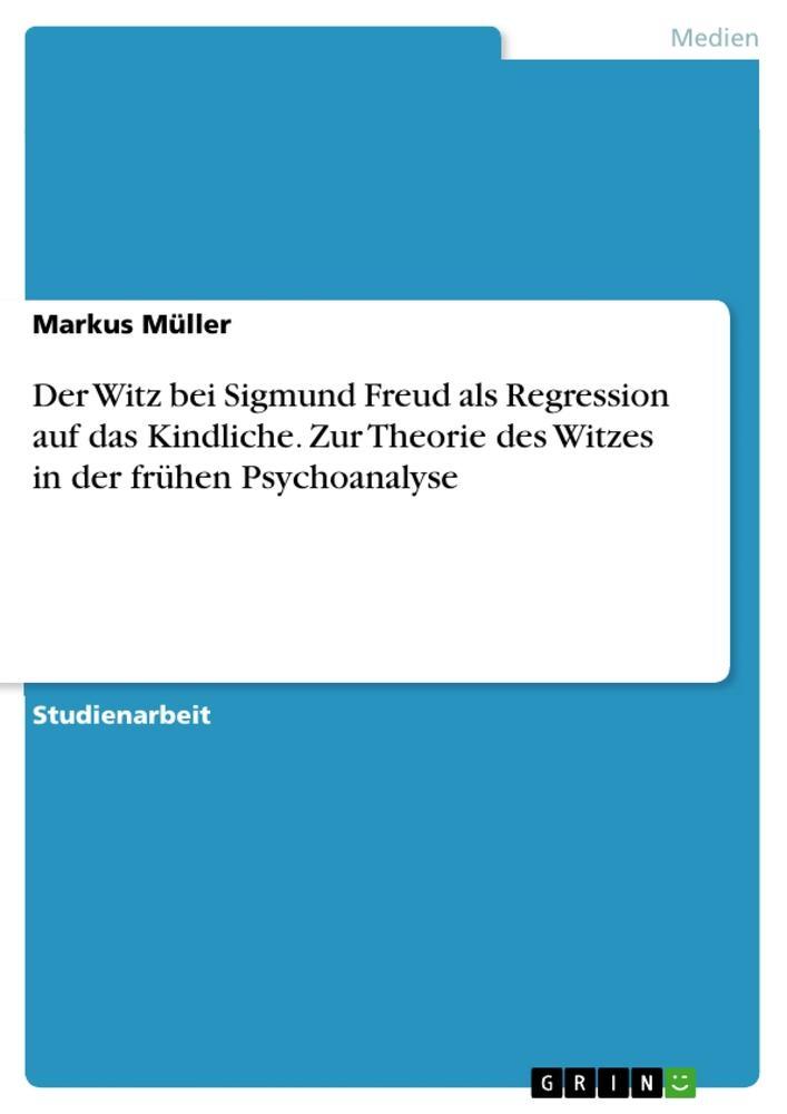 Cover: 9783656839651 | Der Witz bei Sigmund Freud als Regression auf das Kindliche. Zur...