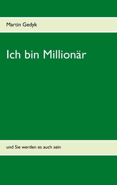 Cover: 9783749410095 | Ich bin Millionär | und Sie werden es auch sein | Martin Gedyk | Buch