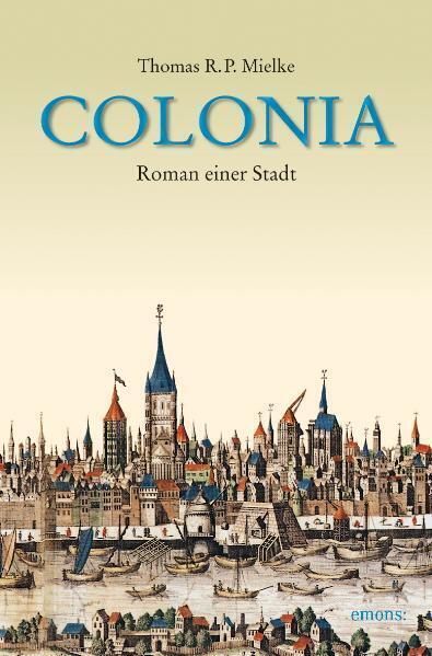 Cover: 9783897055995 | Colonia | Roman einer Stadt | Thomas R. P. Mielke | Taschenbuch | 2008