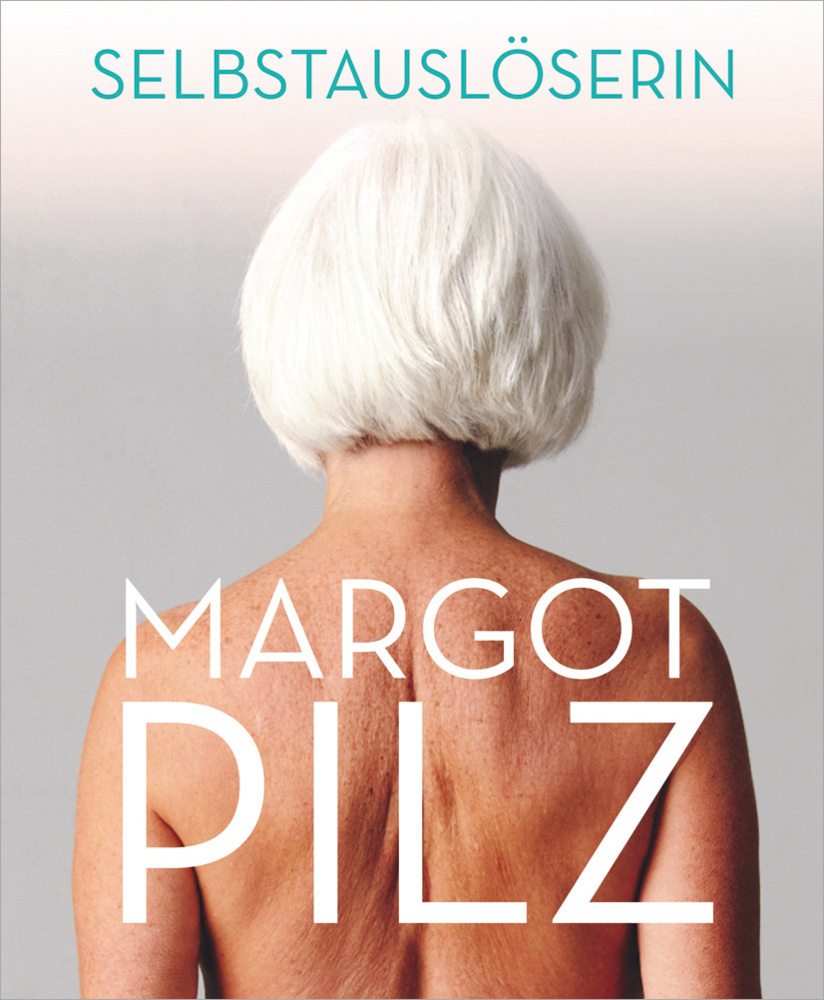 Cover: 9783991260639 | Margot Pilz - Selbstauslöserin | Florian Steininger (u. a.) | Buch