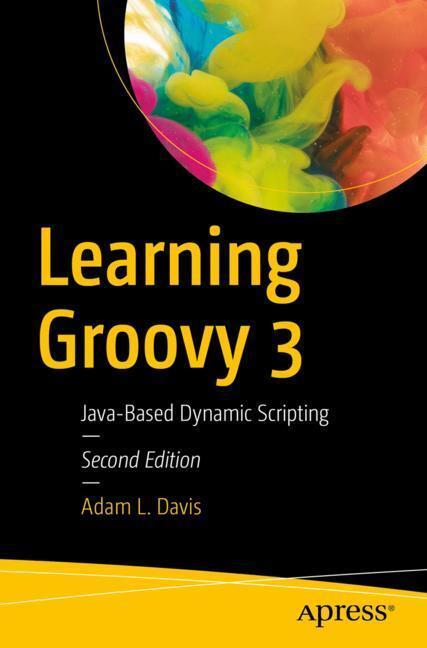 Cover: 9781484250570 | Learning Groovy 3 | Java-Based Dynamic Scripting | Adam L. Davis