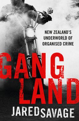 Cover: 9781775541622 | Gangland | New Zealand's Underworld of Organised Crime | Jared Savage