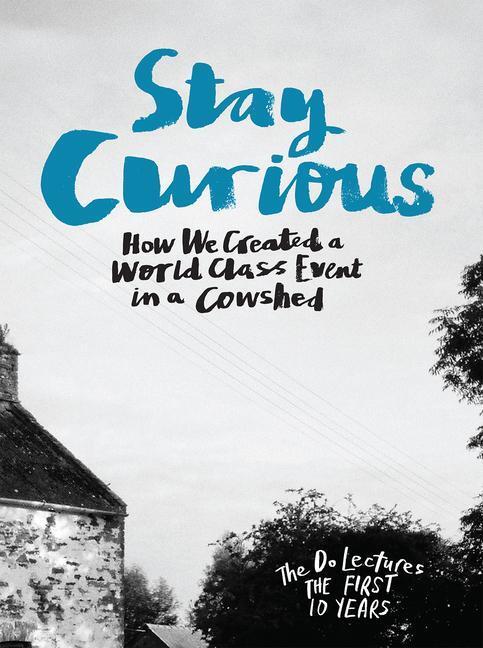 Cover: 9781907974472 | Stay Curious | How We Created a World Class Event in a Cowshed | Buch