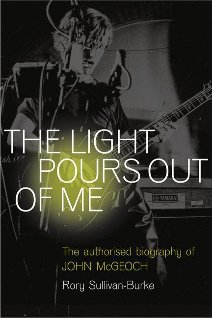 Cover: 9781913172664 | The Light Pours Out of Me | The Authorised Biography of John McGeoch