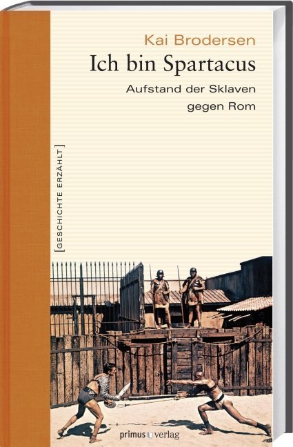 Cover: 9783896788238 | Ich bin Spartacus | Aufstand der Sklaven gegen Rom | Kai Brodersen