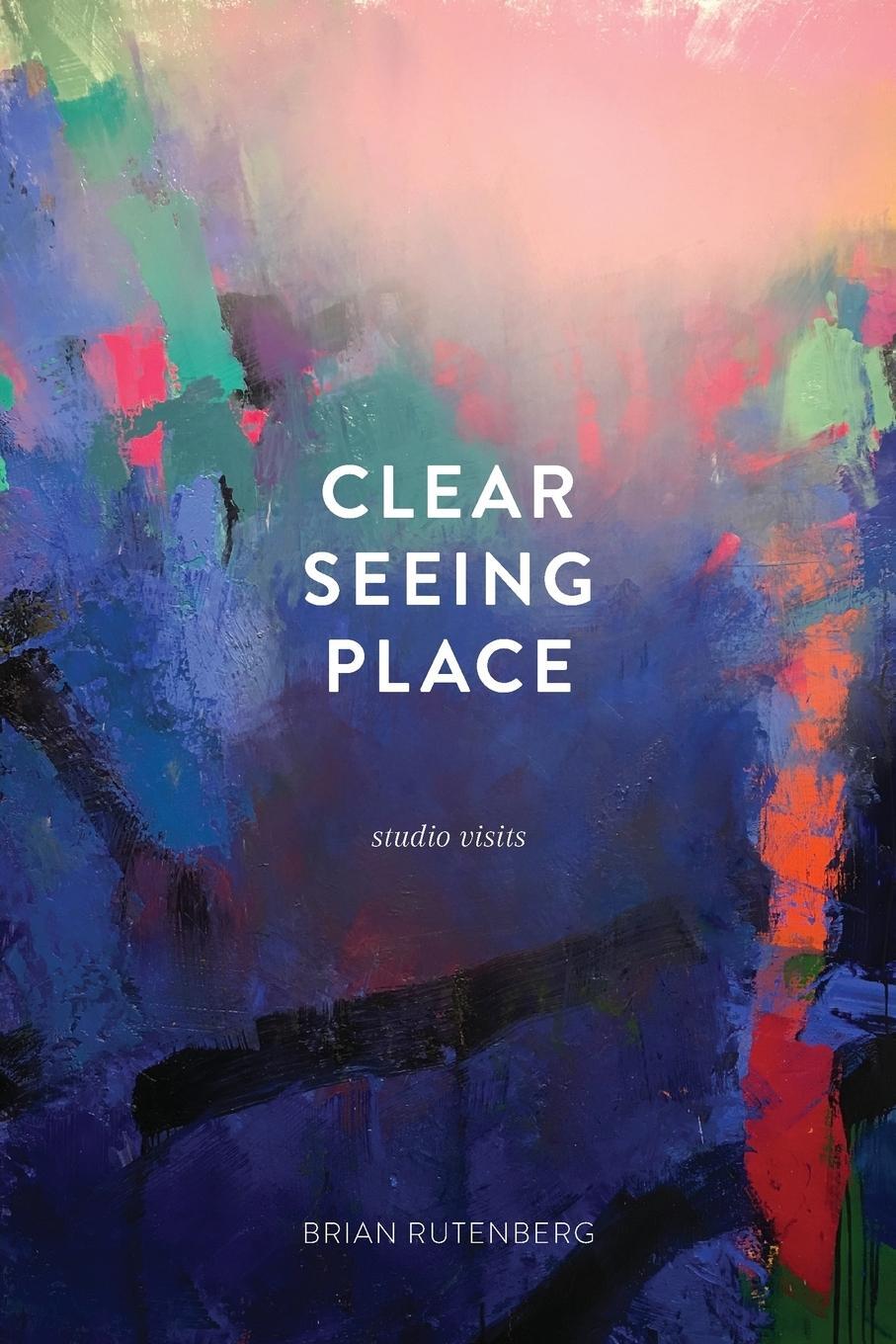 Cover: 9780997442304 | Clear Seeing Place | Studio Visits | Brian Rutenberg | Taschenbuch