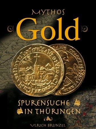 Cover: 9783939399926 | Mythos Gold - Spurensuche in Thüringen | Ulrich Brunzel | Buch | 2012