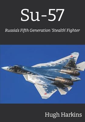 Cover: 9781903630723 | Su-57: Russia's Fifth Generation 'Stealth' Fighter | Hugh Harkins