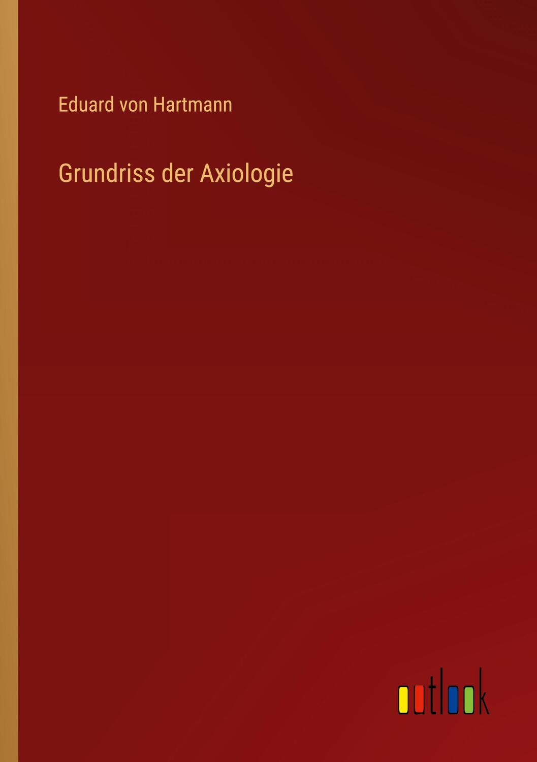 Cover: 9783368489106 | Grundriss der Axiologie | Eduard Von Hartmann | Taschenbuch | 212 S.
