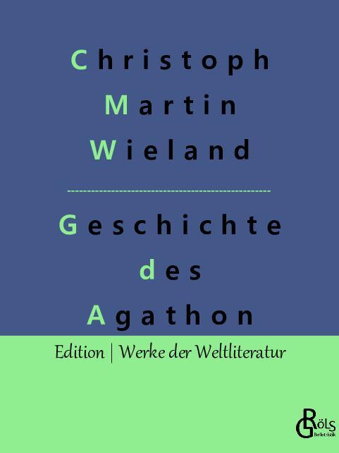 Cover: 9783988285515 | Geschichte des Agathon | Christoph Martin Wieland | Taschenbuch | 2022