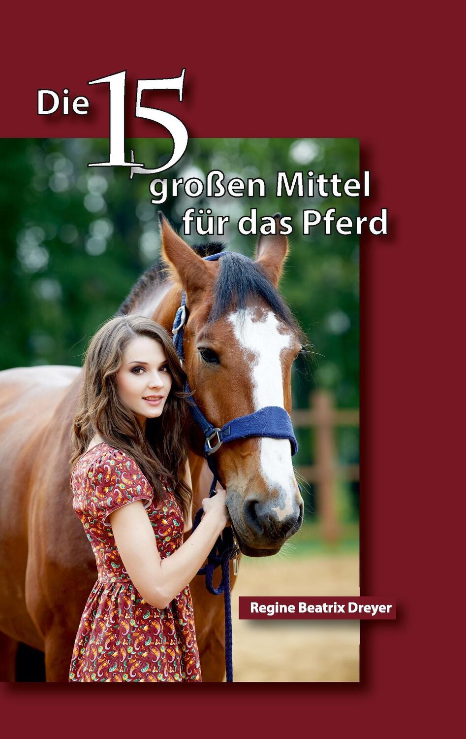 Cover: 9783734582813 | Die fünfzehn großen Mittel für das Pferd | Regine Beatrix Dreyer