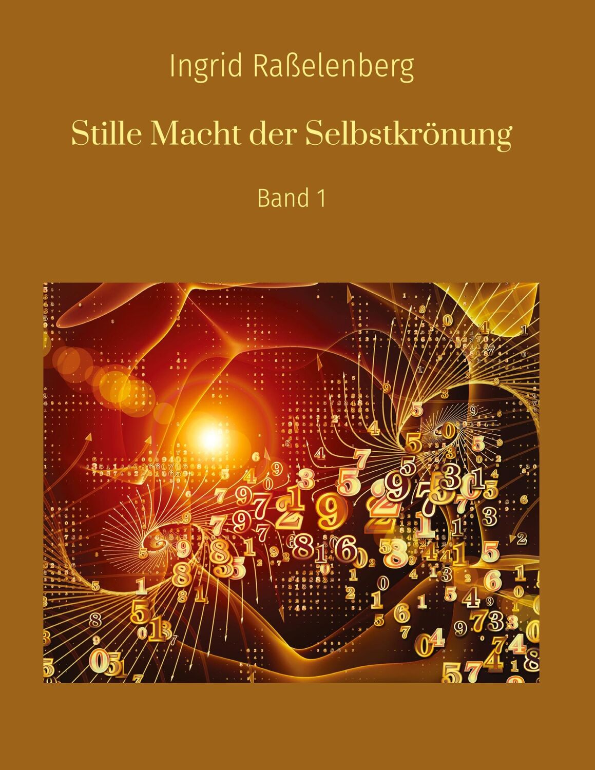 Cover: 9783757819972 | Stille Macht der Selbstkrönung | Band 1 | Ingrid Raßelenberg | Buch