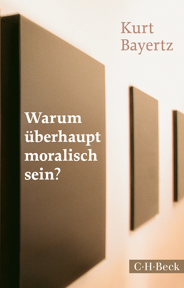 Cover: 9783406670015 | Warum überhaupt moralisch sein? | Kurt Bayertz | Taschenbuch | 295 S.