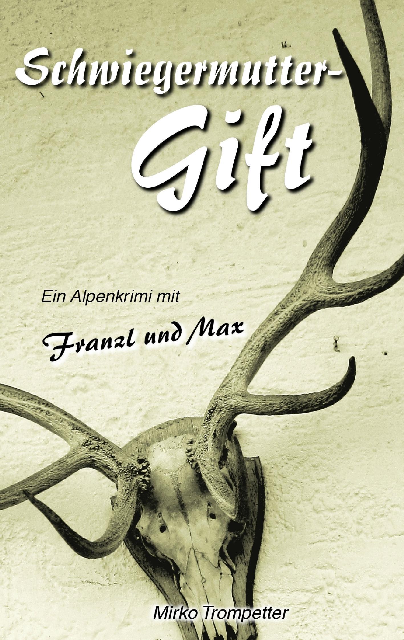 Cover: 9783734731181 | Schwiegermuttergift | Ein Alpenkrimi mit Franzl und Max | Trompetter