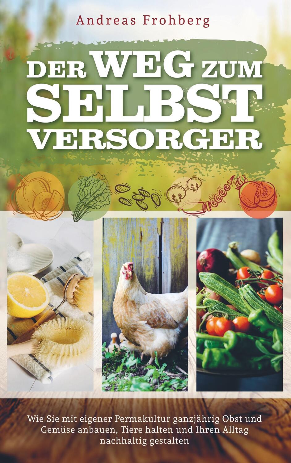 Cover: 9789463987172 | Der Weg zum Selbstversorger | Andreas Frohberg | Taschenbuch