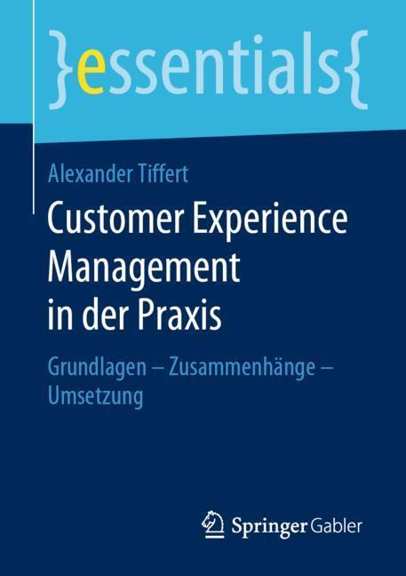 Cover: 9783658273309 | Customer Experience Management in der Praxis | Alexander Tiffert