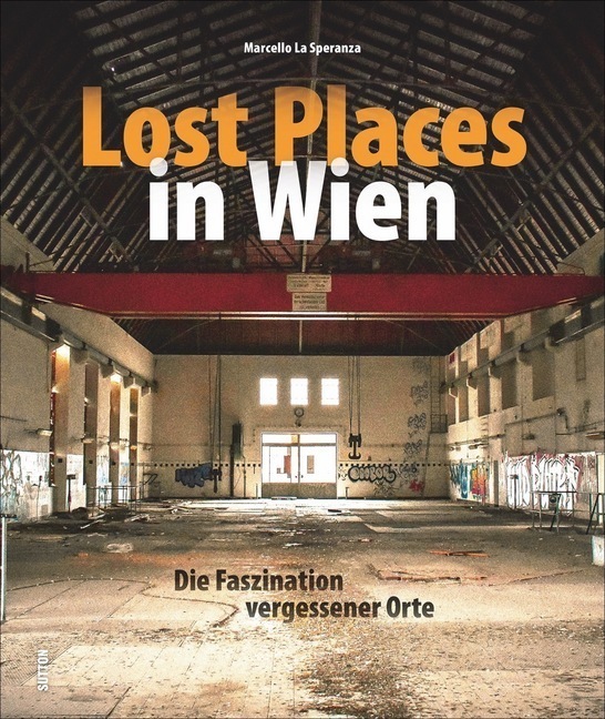 Cover: 9783963031069 | Lost Places in Wien | Die Faszination vergessener Orte | Speranza