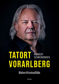 Cover: 9783903240209 | TATORT VORARLBERG. Wahre Kriminalfälle | Norbert Schwendinger | Buch