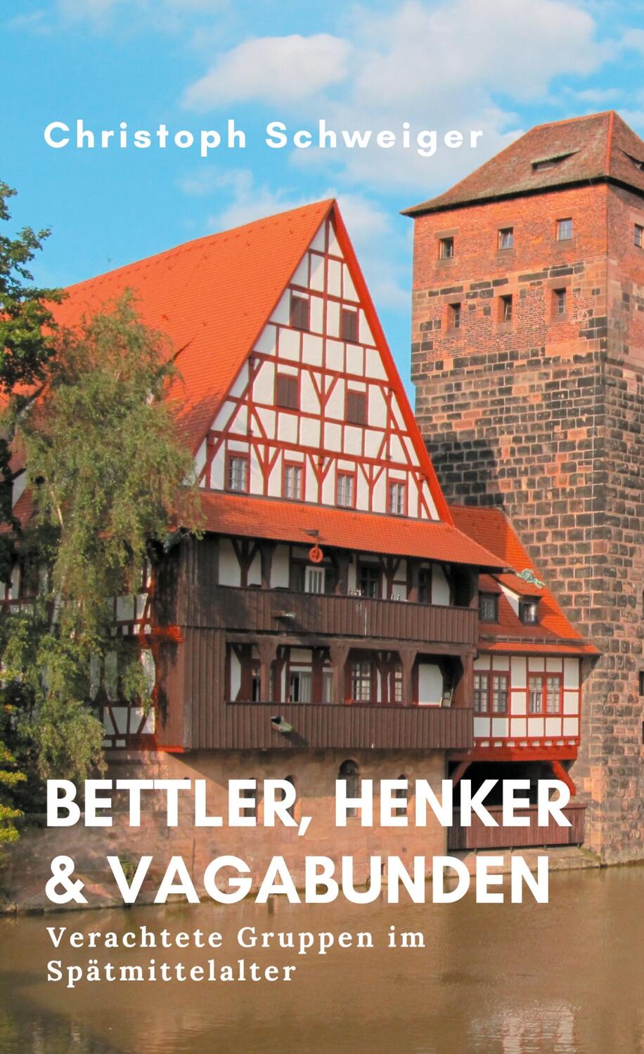 Cover: 9783753445069 | Bettler, Henker &amp; Vagabunden | Verachtete Gruppen im Spätmittelalter