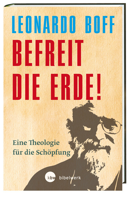 Cover: 9783460321366 | Befreit die Erde! | Eine Theologie für die Schöpfung | Leonardo Boff
