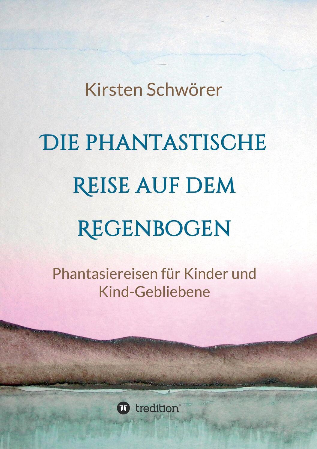 Cover: 9783734515187 | Die phantastische Reise auf dem Regenbogen | Kirsten Schwörer | Buch