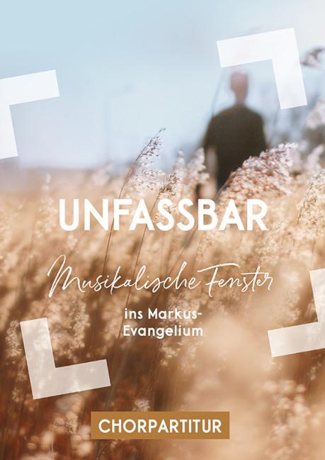 Cover: 9783866873414 | Unfassbar | Musikalische Fenster ins Markus-Evangelium - Chorpartitur
