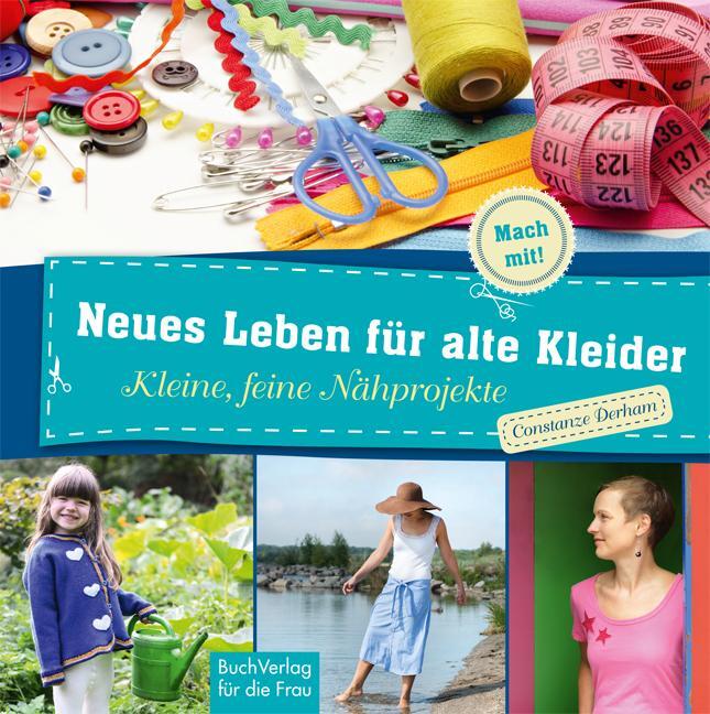 Cover: 9783897984820 | Neues Leben für alte Kleider | Kleine, feine Nähprojekte | Derham