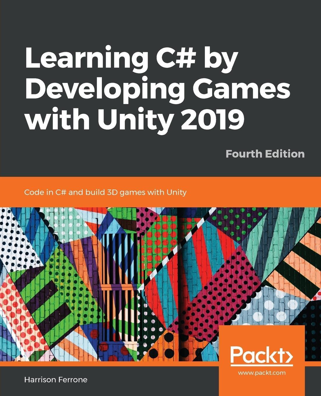Cover: 9781789532050 | Learning C# by Developing Games with Unity 2019 - Fourth Edition