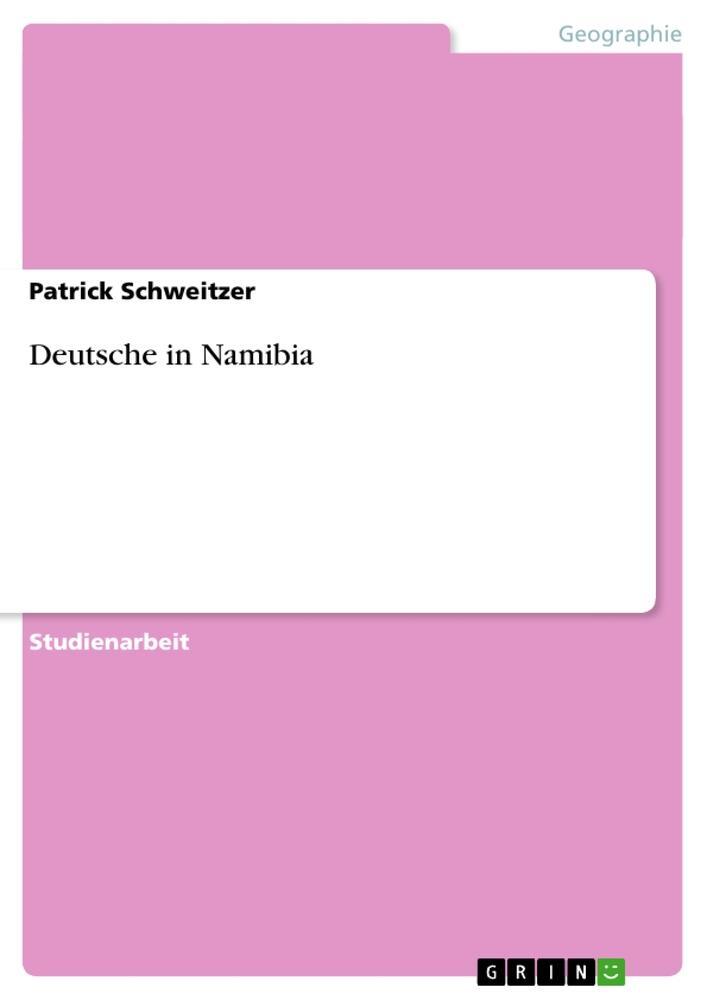 Cover: 9783638653961 | Deutsche in Namibia | Patrick Schweitzer | Taschenbuch | Paperback