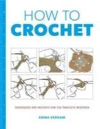 Cover: 9781784943455 | How to Crochet: Techniques and Projects for the | ,Emma Varnam | Buch