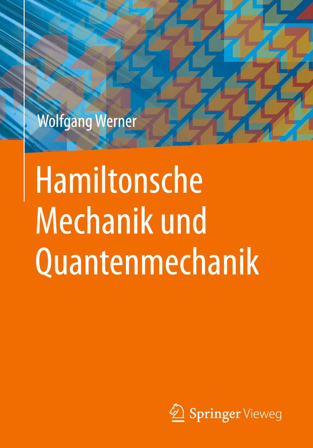 Cover: 9783658415372 | Hamiltonsche Mechanik und Quantenmechanik | Wolfgang Werner | Buch
