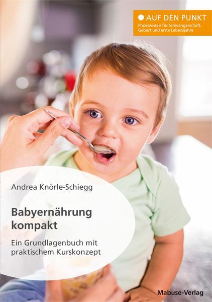 Cover: 9783863216160 | Babyernährung kompakt | Ein Grundlagenbuch mit praktischem Kurskonzept