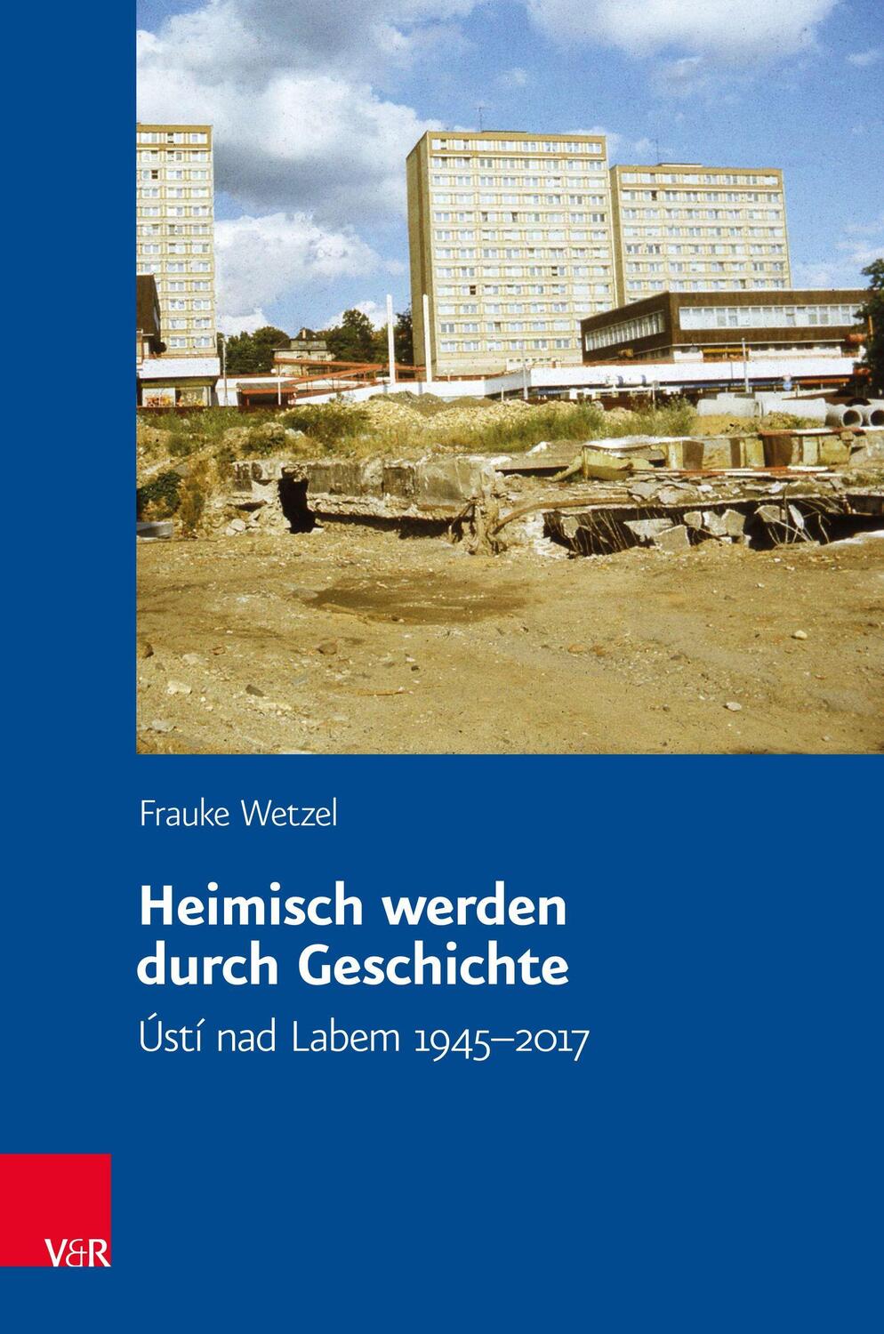 Cover: 9783525336113 | Heimisch werden durch Geschichte | Ústí nad Labem 1945-2017 | Wetzel