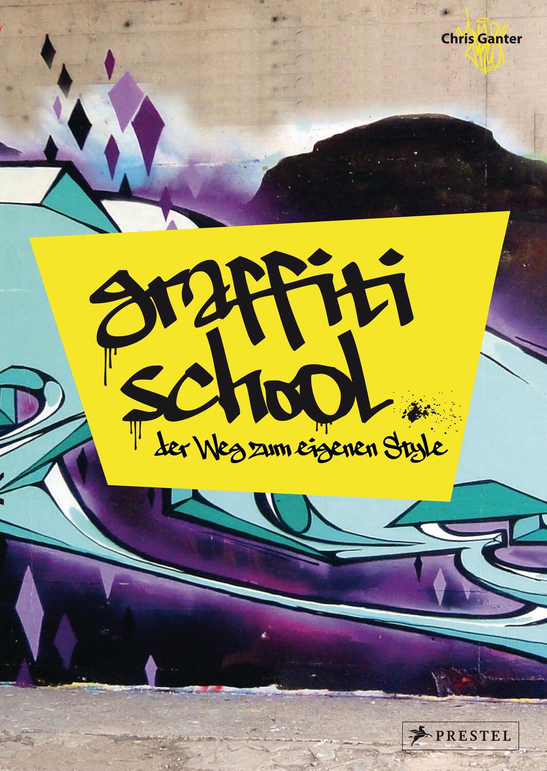 Cover: 9783791348414 | Graffiti School | Der Weg zum eigenen Style | Christoph Ganter | Buch