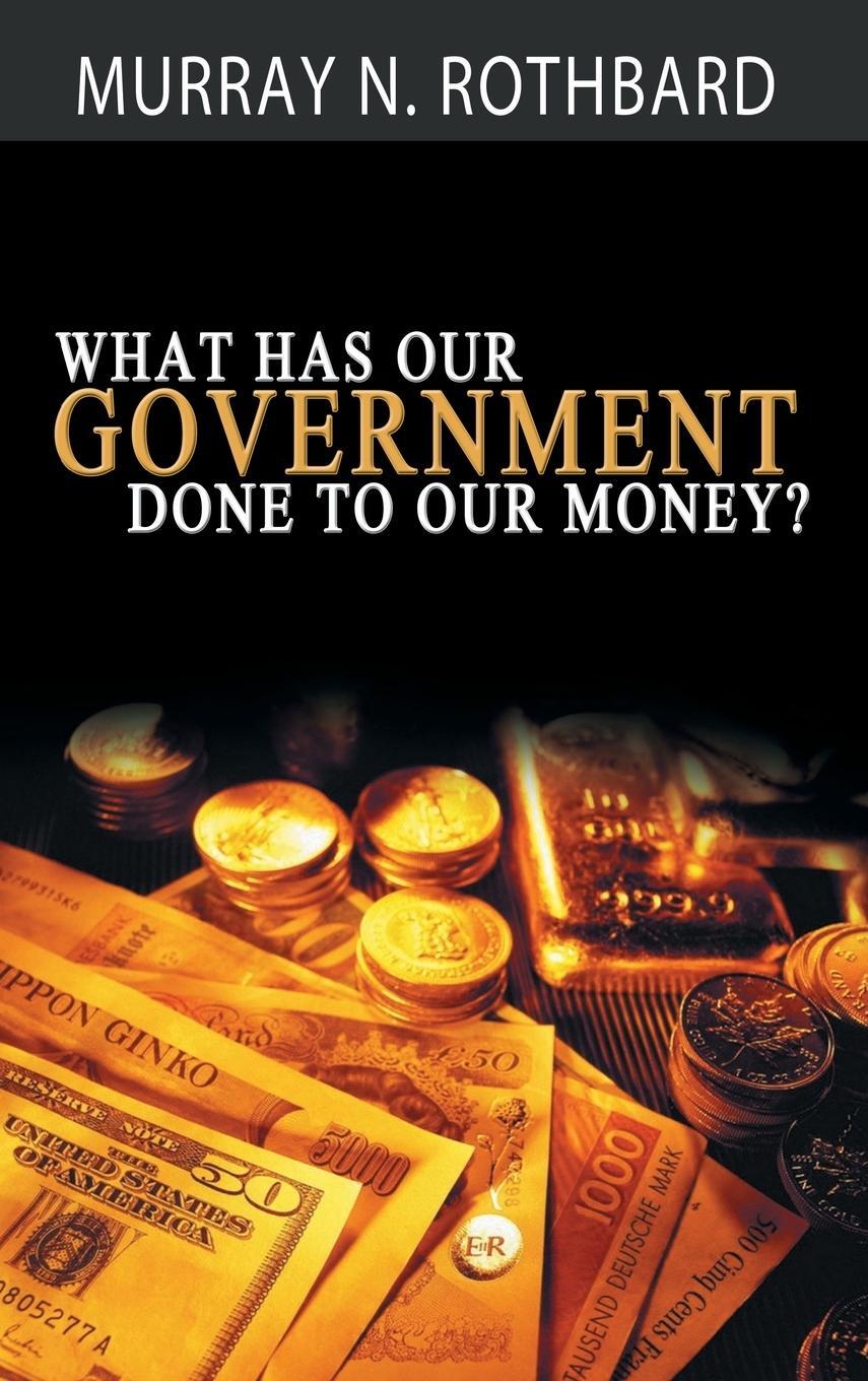 Cover: 9781607967767 | What Has Government Done to Our Money? | Murray N. Rothbard | Buch