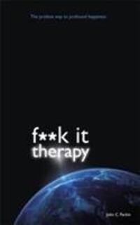 Cover: 9781781800010 | Fuck It Therapy | The Profane Way to Profound Happiness | John Parkin