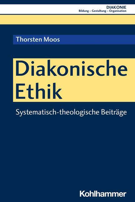 Cover: 9783170424920 | Diakonische Ethik | Systematisch-theologische Beiträge | Thorsten Moos