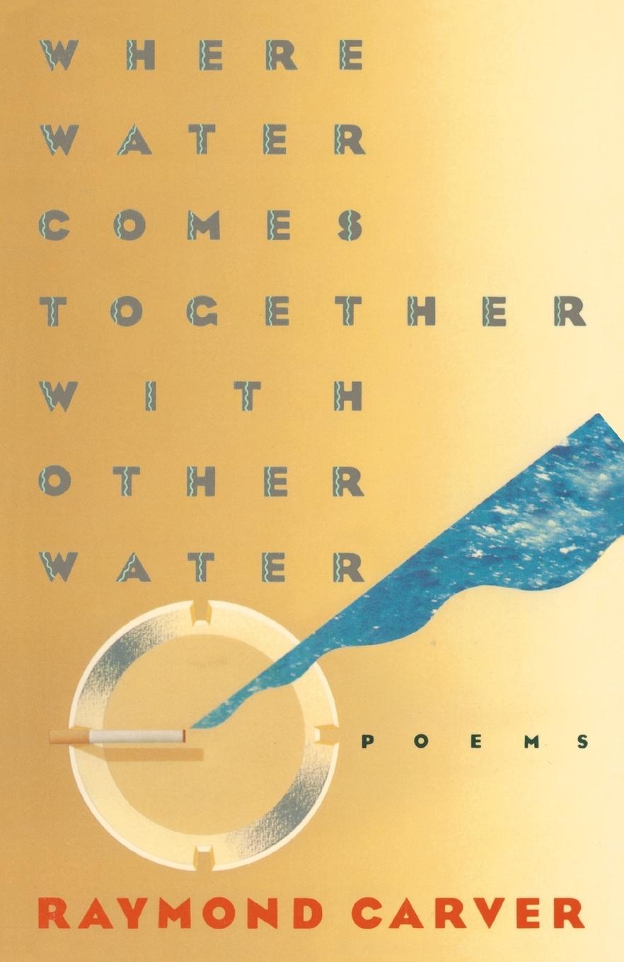 Cover: 9780394743271 | Where Water Comes Together with Other Water | Poems | Raymond Carver