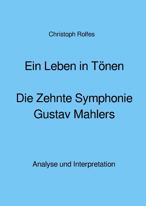 Cover: 9783750206373 | Ein Leben in Tönen - Die Zehnte Symphonie Gustav Mahlers | Rolfes