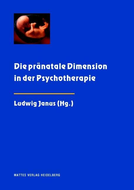 Cover: 9783868090741 | Die pränatale Dimension in der Psychotherapie | Ludwig Janus | Buch