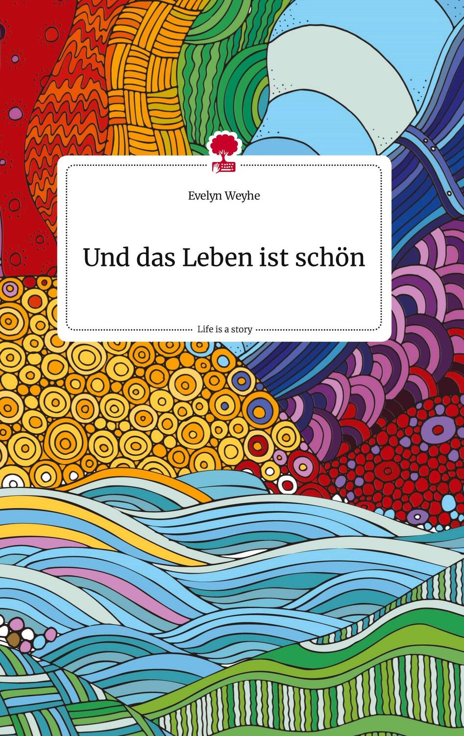 Cover: 9783710818882 | Und das Leben ist schön. Life is a Story - story.one | Evelyn Weyhe
