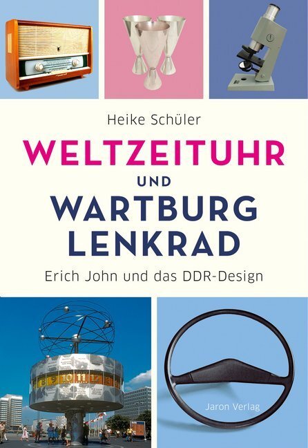 Cover: 9783897738607 | Weltzeituhr und Wartburg-Lenkrad | Erich John und das DDR-Design