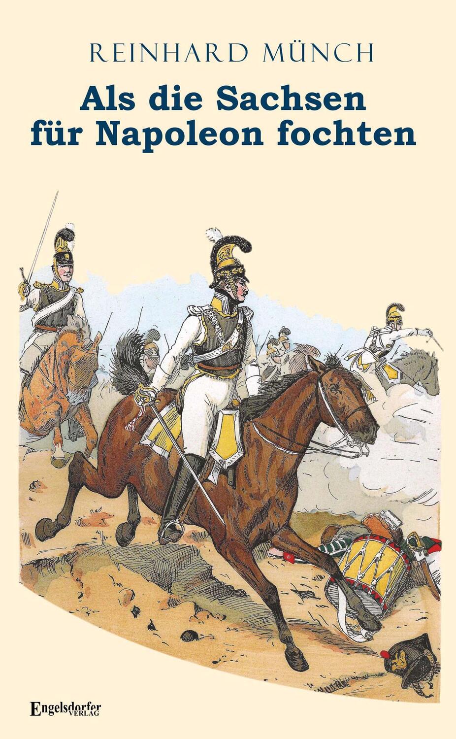 Cover: 9783961455003 | Als die Sachsen FÜR Napoleon fochten | Gesamtausgabe | Reinhard Münch