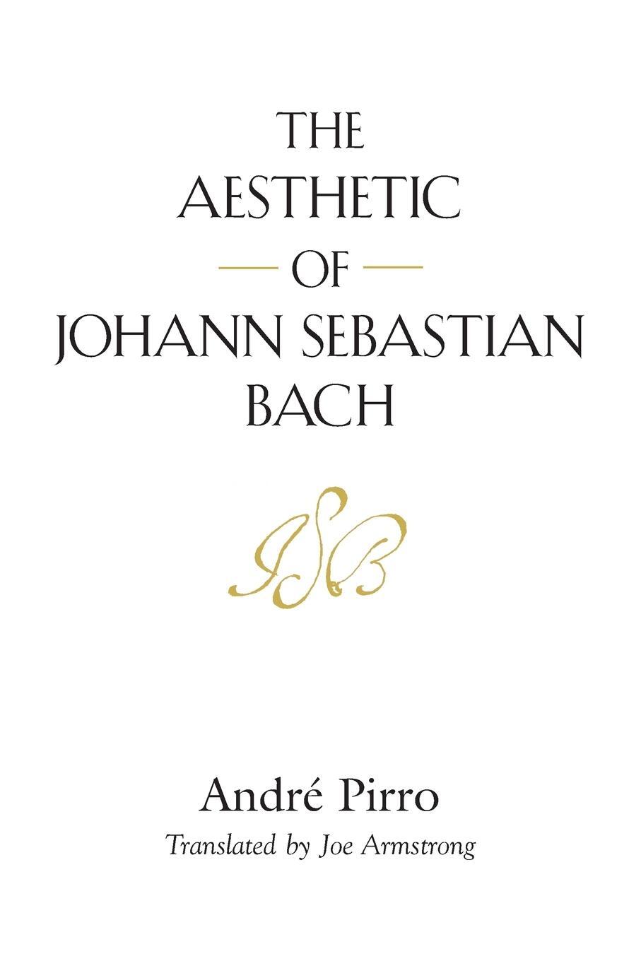 Cover: 9781632638199 | THE AESTHETIC OF JOHANN SEBASTIAN BACH | André Pirro | Taschenbuch