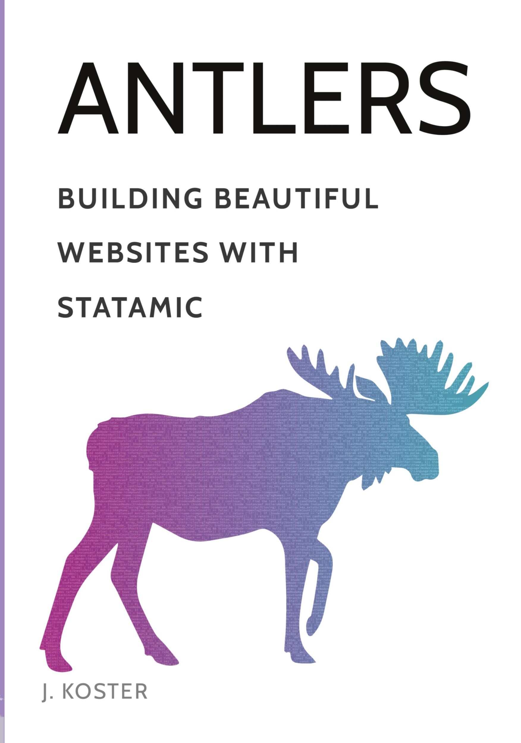 Cover: 9781312764620 | Antlers | Building Beautiful Websites with Statamic | Johnathon Koster