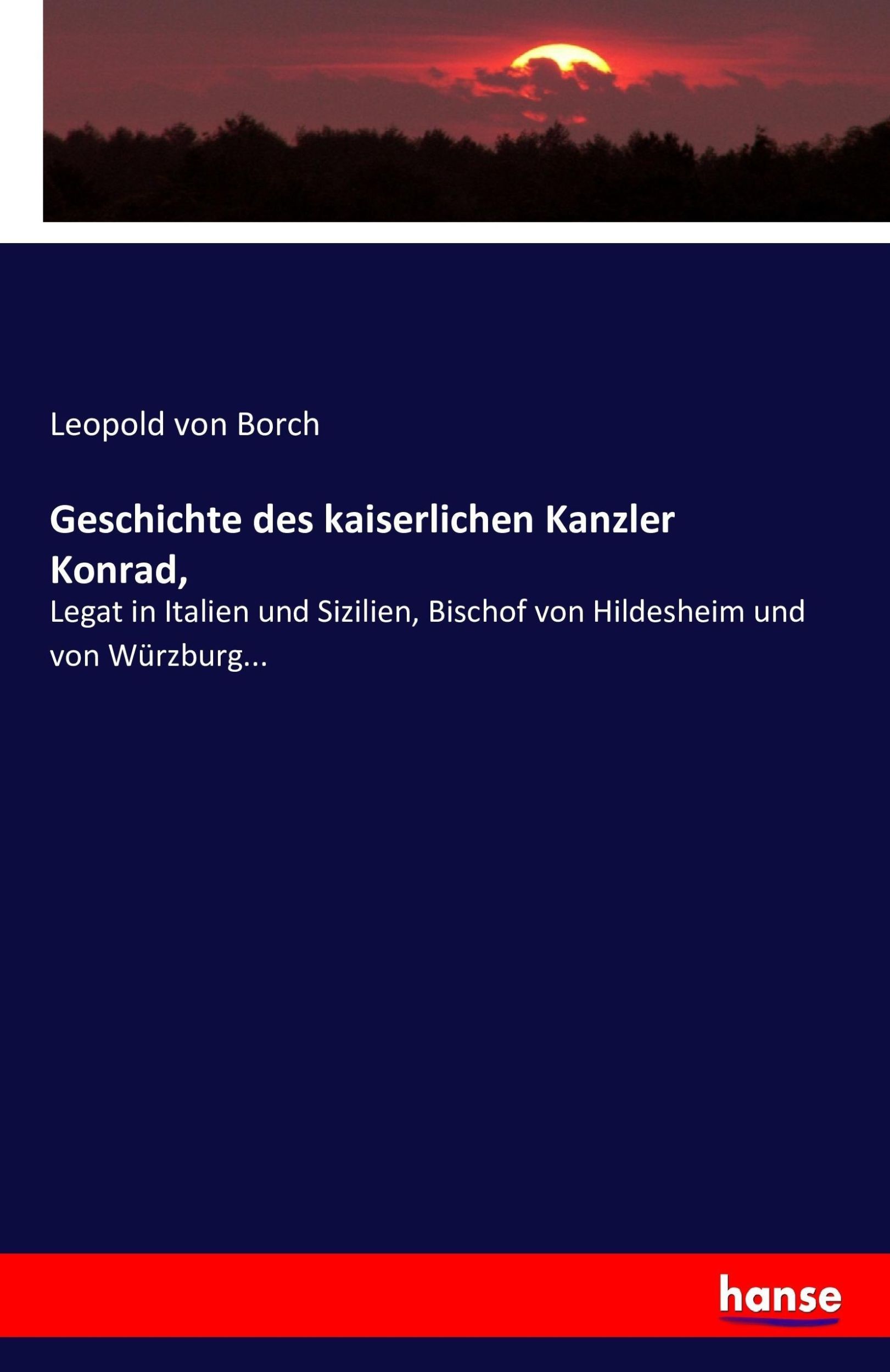 Cover: 9783743446397 | Geschichte des kaiserlichen Kanzler Konrad, | Leopold Von Borch | Buch