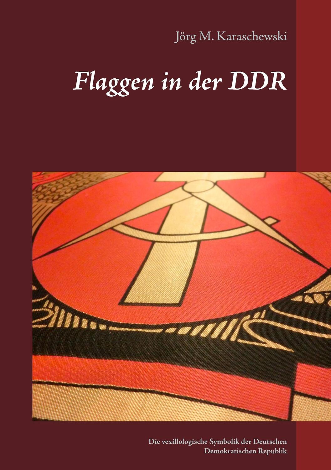 Cover: 9783739200255 | Flaggen in der DDR | Jörg M. Karaschewski | Taschenbuch