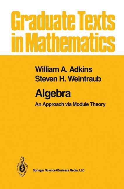Cover: 9781461269489 | Algebra | An Approach via Module Theory | Steven H. Weintraub (u. a.)