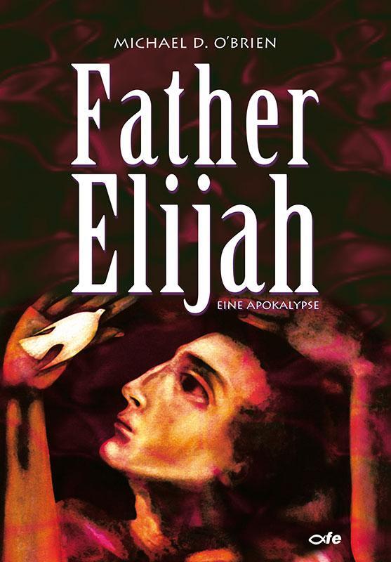Cover: 9783863572310 | Father Elijah | Eine Apokalypse | Michael O'Brien | Taschenbuch | 2019